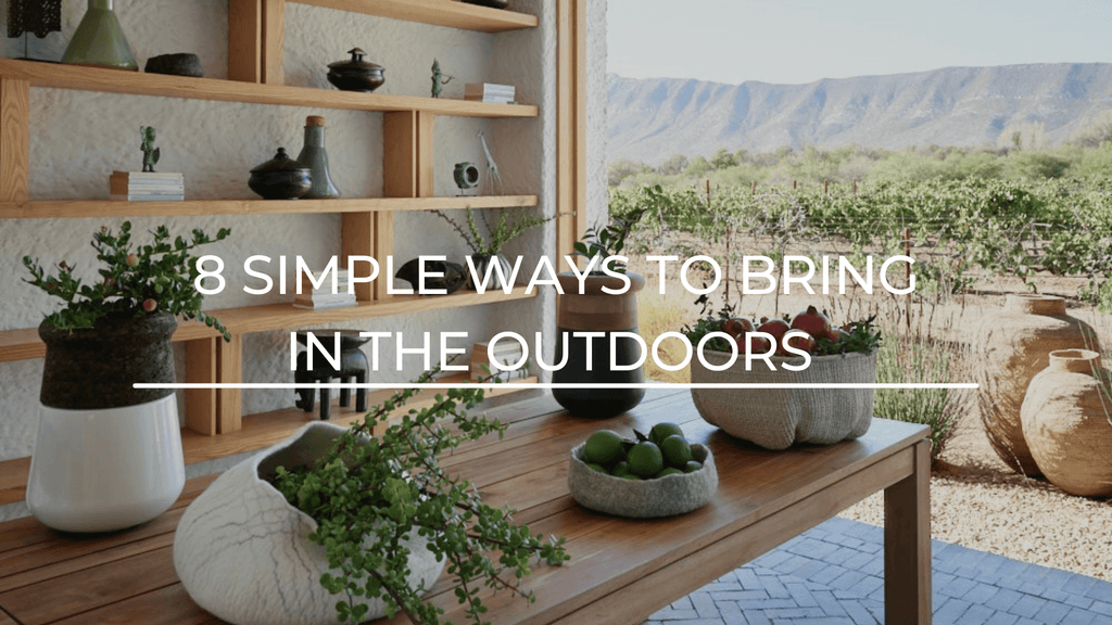 8 Simple Ways to Bring In the Outdoors - Kanju Interiors